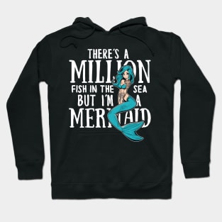 There's a million fish in the sea but i'm a Mermaid Hoodie